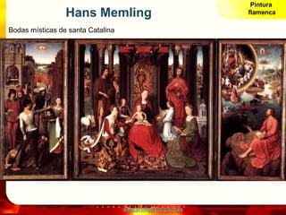 Pintura
                 Hans Memling                                 flamenca

Bodas místicas de santa Catalina




     ...
