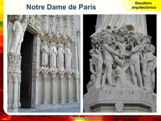 Escultura
Notre Dame de París                   arquitectónica




           www.profesorfrancisco.es
 