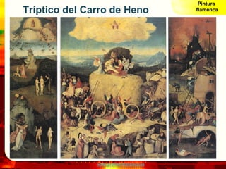 Pintura
Tríptico del Carro de Heno                flamenca




               www.profesorfrancisco.es
 