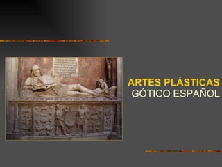 ARTES PLÁSTICAS GÓTICO ESPAÑOL 