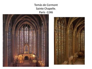 Tomás de Cormont
Sainte Chapelle.
París -1246
 