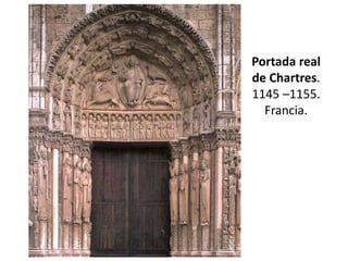 Portada real
de Chartres.
1145 –1155.
Francia.
 