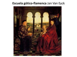 Escuela gótico-flamenca Jan Van Eyck
 