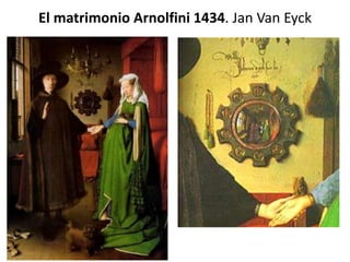 El matrimonio Arnolfini 1434. Jan Van Eyck
 