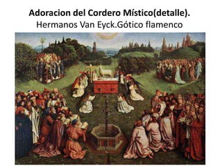 Adoracion del Cordero Místico(detalle).
Hermanos Van Eyck.Gótico flamenco
 