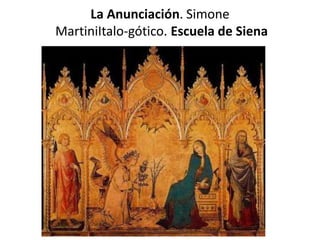 La Anunciación. Simone
MartiniItalo-gótico. Escuela de Siena
 