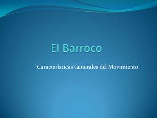 El BarrocoCaracterísticas Generales del Movimiento
