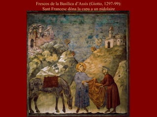 Frescos de la Basílica d’Assís (Giotto, 1297-99):
Sant Francesc dóna la capa a un pidolaire
 