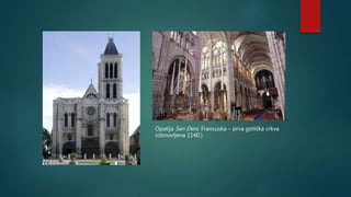Opatija San Deni, Francuska – prva gotička crkva
(obnovljena 1140.)
 
