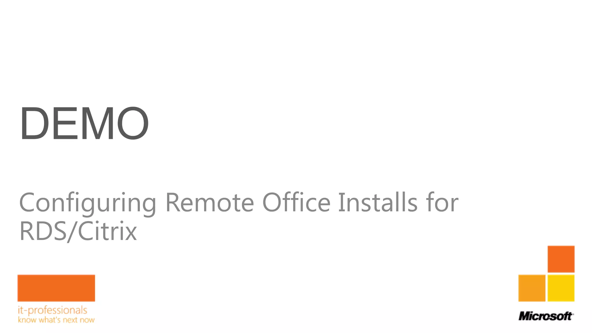 Configuring Remote Office Installs for
RDS/Citrix
 
