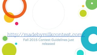 http://madebymilkcontest.com/
Fall 2015 Contest Guidelines just
released
 