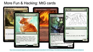 More Fun & Hacking: MtG cards
http://www.escapistmagazine.com/articles/view/scienceandtech/14276-Magic-The-Gathering-Cards-Made-by-Artificial-Intelligence
 
