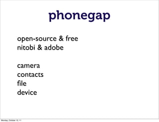 phonegap
                 open-source & free
                 nitobi & adobe

                 camera
                 con...