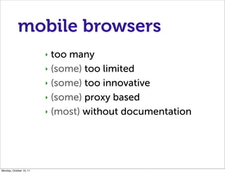 mobile browsers
                         ‣ too many
                         ‣ (some) too limited

                       ...