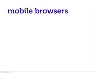 mobile browsers




Monday, October 10, 11
 