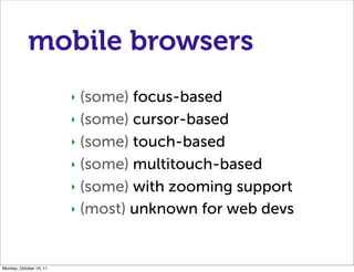 mobile browsers
                         ‣ (some) focus-based
                         ‣ (some) cursor-based

            ...