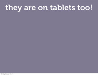 they are on tablets too!




Monday, October 10, 11
 