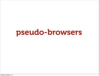 pseudo-browsers




Monday, October 10, 11
 