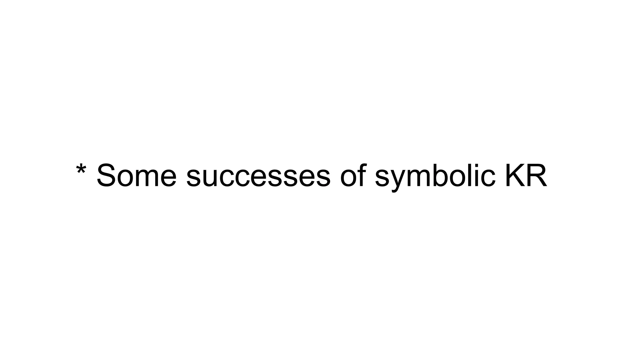* Some successes of symbolic KR
 