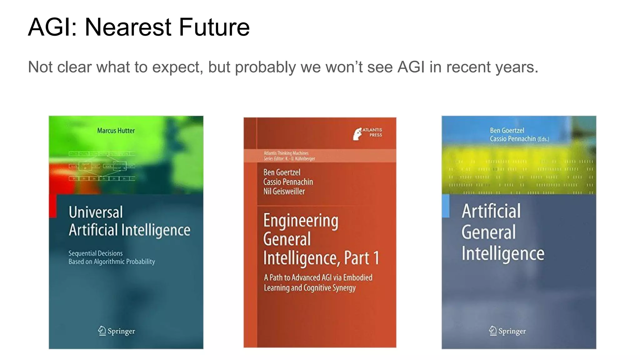 AGI: Nearest Future
Not clear what to expect, but probably we won’t see AGI in recent years.
 