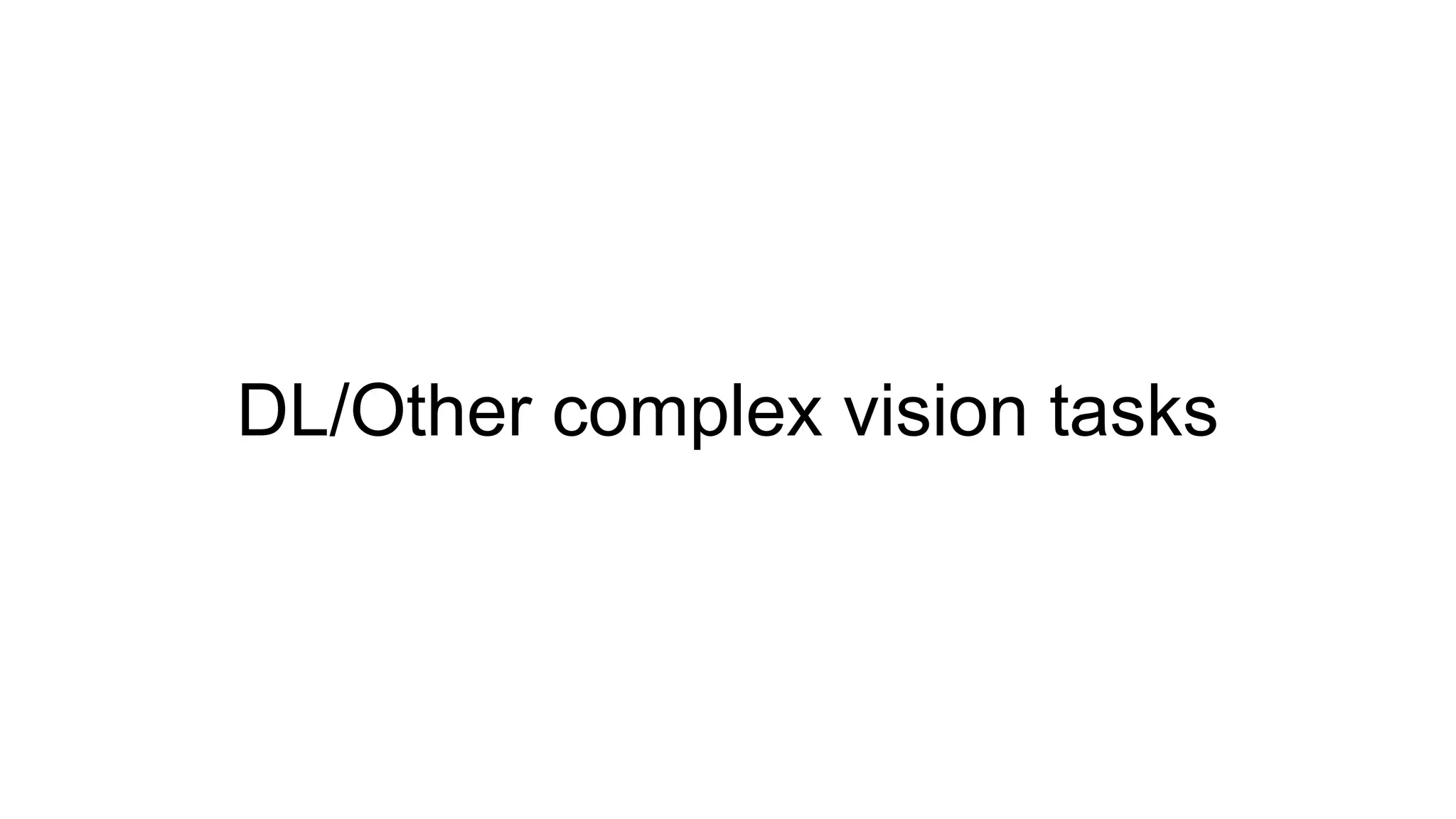 DL/Other complex vision tasks
 