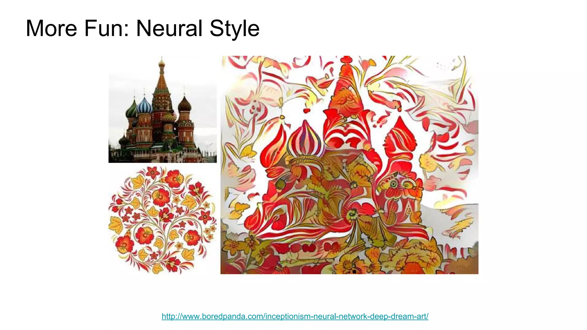 More Fun: Neural Style
http://www.boredpanda.com/inceptionism-neural-network-deep-dream-art/
 