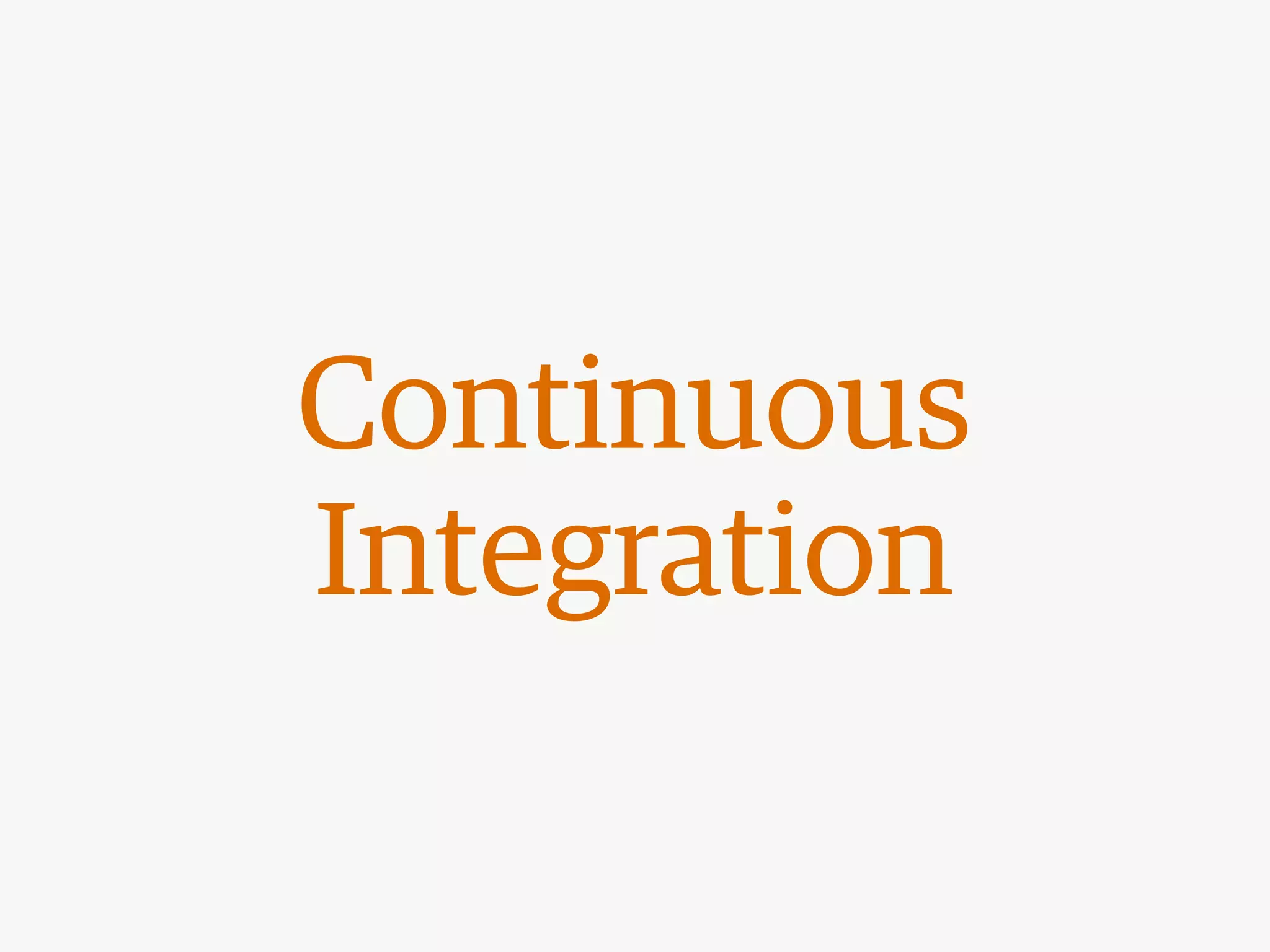 Continuous
Integration
 