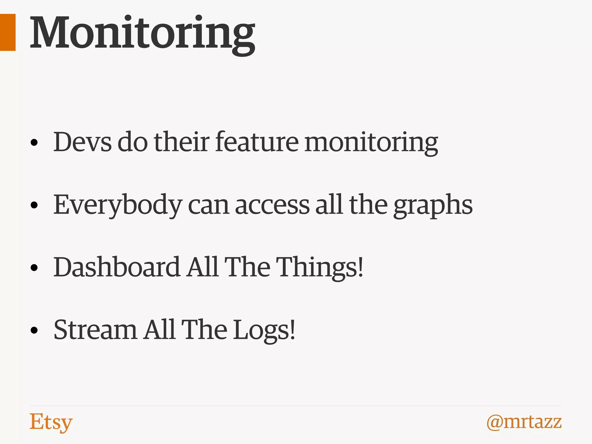 @mrtazz
Monitoring
• Devs do their feature monitoring
• Everybody can access all the graphs
• Dashboard All The Things!
• Stream All The Logs!
 