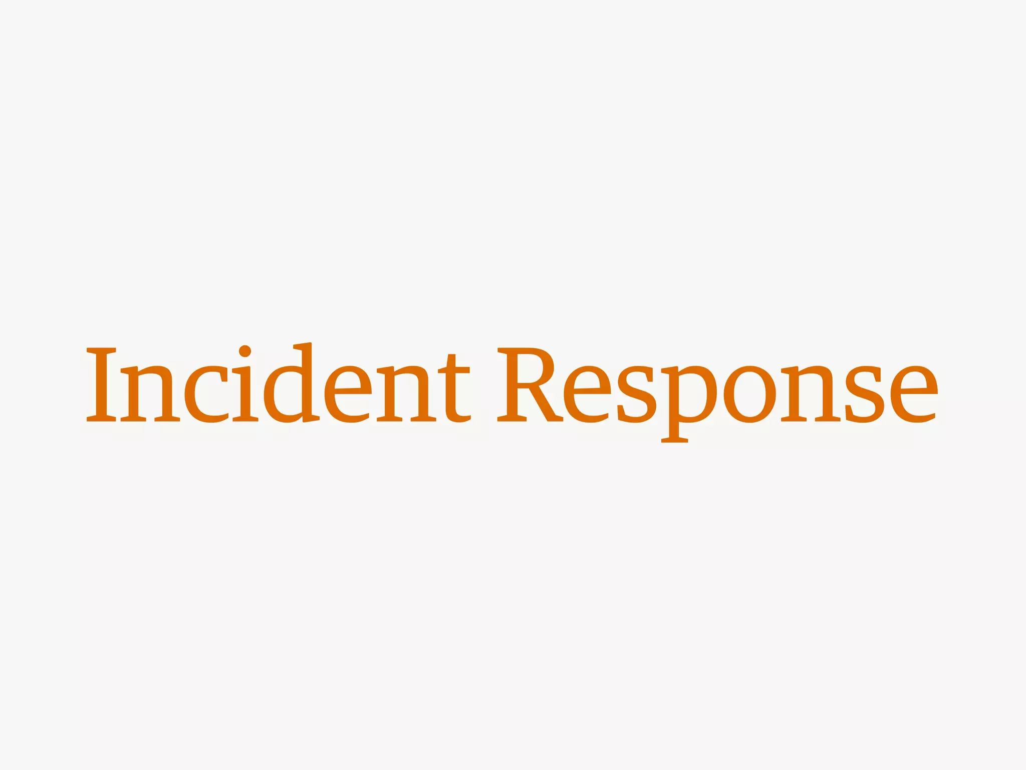 Incident Response
 