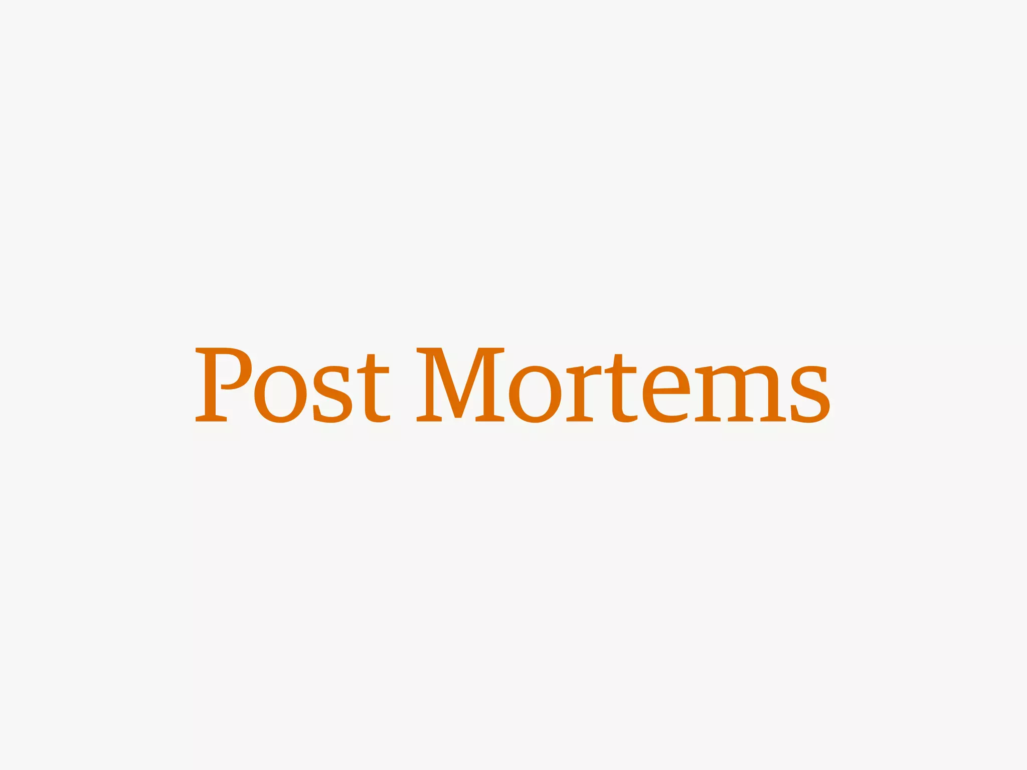 Post Mortems
 