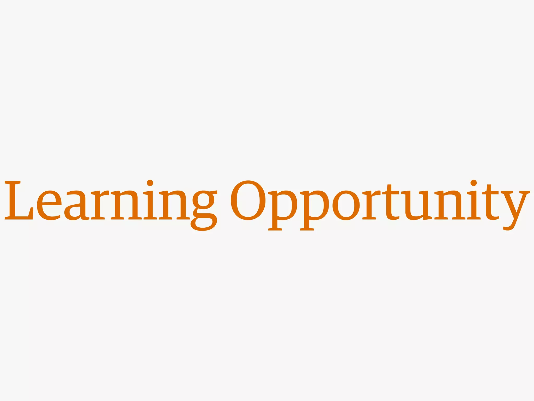 Learning Opportunity
 