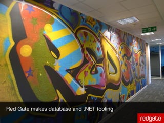 Red Gate makes database and .NET tooling
 