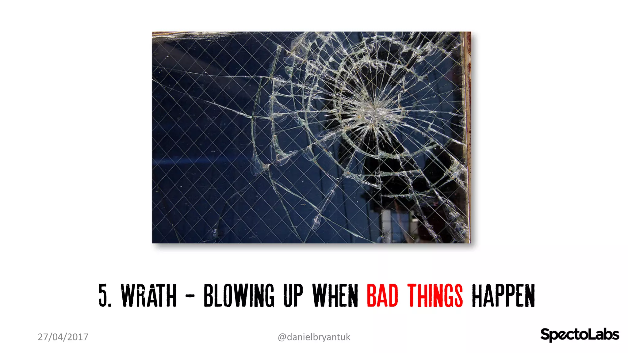 5. WRATH - Blowing up when bad things happen
27/04/2017 @danielbryantuk
 