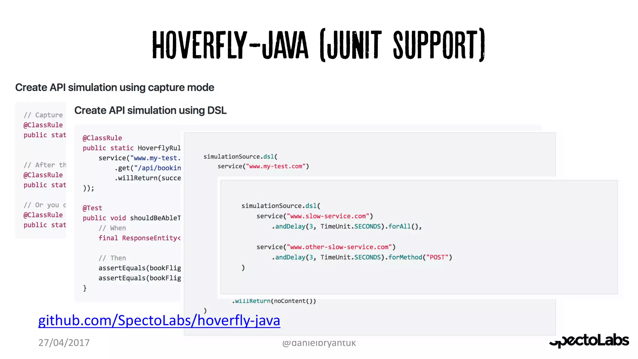 Hoverfly-Java (Junit support)
27/04/2017 @danielbryantuk
github.com/SpectoLabs/hoverfly-java
 