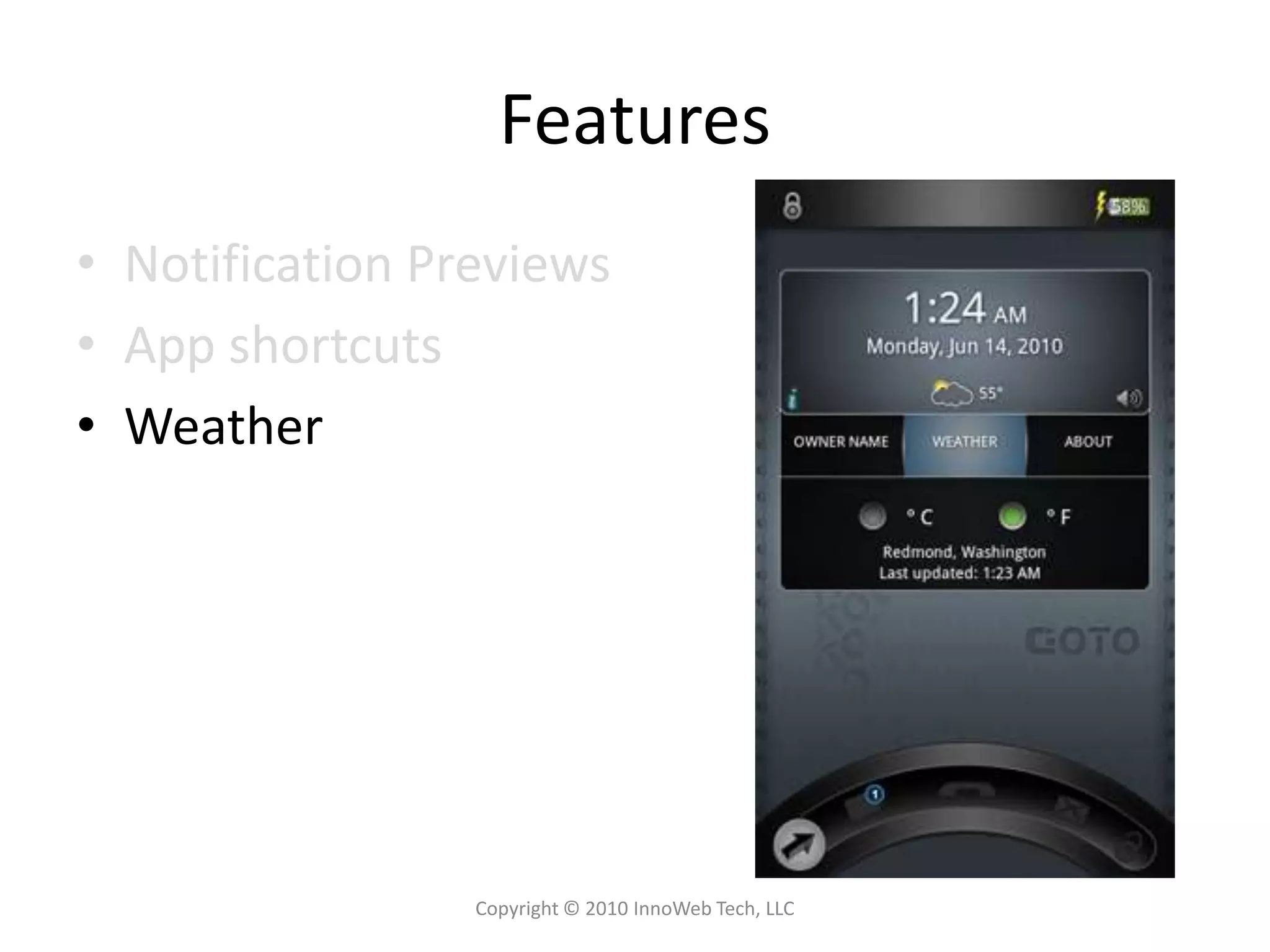 FeaturesNotification PreviewsApp shortcutsWeatherCopyright © 2010 InnoWeb Tech, LLC