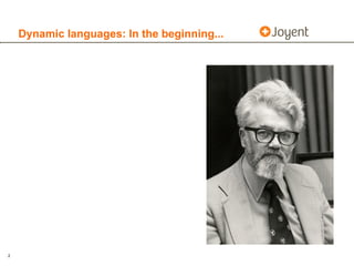 Dynamic languages: In the beginning...




2
 