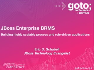 JBoss Enterprise BRMS
Building highly scalable process and rule-driven applications



                     Eric D. Schabell
               JBoss Technology Evangelist
 