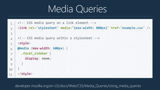 Media Queries
developer.mozilla.org/en-US/docs/Web/CSS/Media_Queries/Using_media_queries
 
