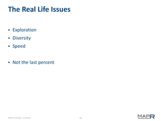 48©MapR Technologies - Confidential
The Real Life Issues
 Exploration
 Diversity
 Speed
 Not the last percent
 