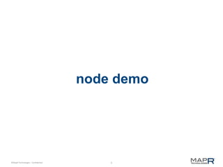 5©MapR Technologies - Confidential
node demo
 