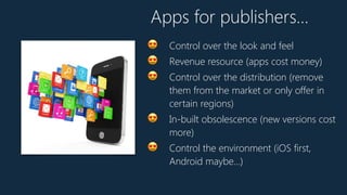 In app purchases are where the
money is at - and these are
regulated by the platform or cost
a percentage.
marketingland.c...