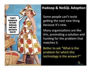 Copyright	
  Third	
  Nature,	
  Inc.	
  
Hadoop	
  &	
  NoSQL	
  AdopGon	
  
Some	
  people	
  can’t	
  resist	
  
ge„ng	...