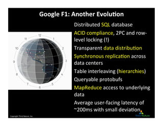 Copyright	
  Third	
  Nature,	
  Inc.	
  
Google	
  F1:	
  Another	
  EvoluGon	
  
Distributed	
  SQL	
  database	
  
ACID...