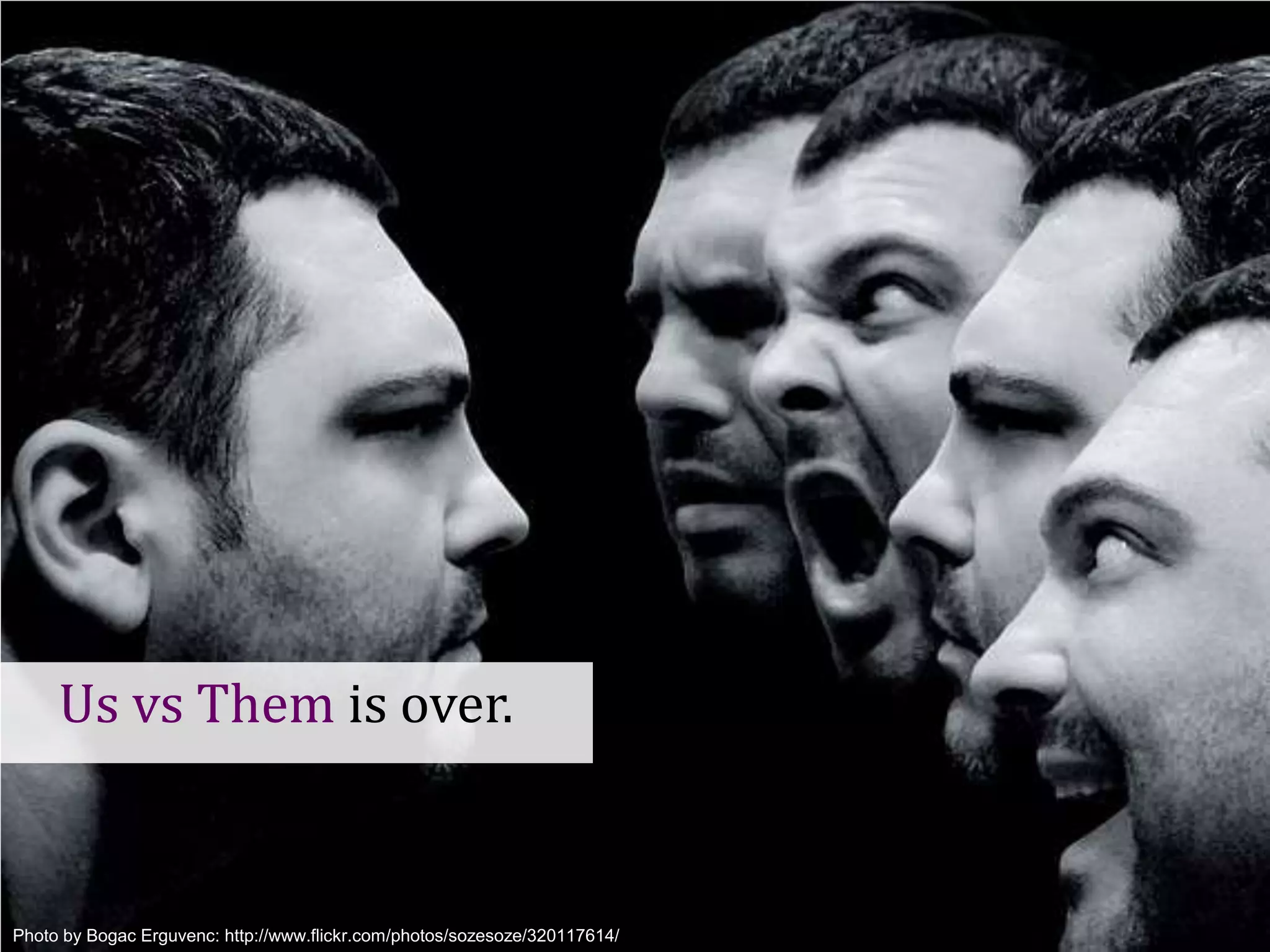 Us vs Them is over.


Photo Copenhagen 2012- @johannakoll
GOTOby Bogac Erguvenc: http://www.flickr.com/photos/sozesoze/320117614/
 