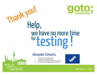 Help, we have no more time for testing! (gotoCon Berlin 2013)