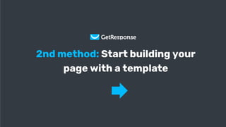 Get Your Copy
2nd method: Start building your
page with a template
 