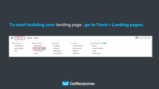 Get Your Copy
To start building your landing page , go to Tools > Landing pages.
 