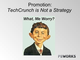Promotion: TechCrunch is Not a Strategy  