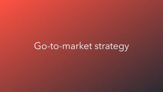 Go-to-market strategy
 