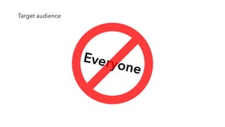 Everyone
Target audience
 